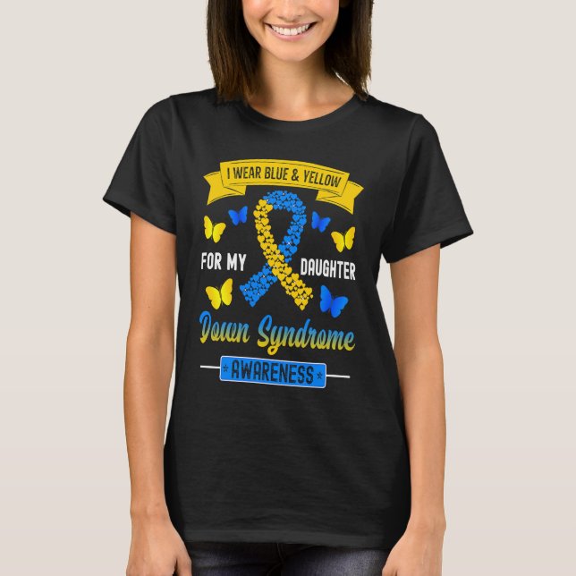 I Wear Blue & Yellow For My Daughter Down Syndrome T-Shirt (Front)