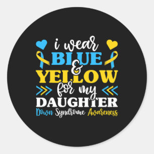 I Wear Blue Yellow For My Daughter World Down Synd Classic Round Sticker