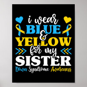 I Wear Blue Yellow For My Sister Down Syndrome Bro Poster