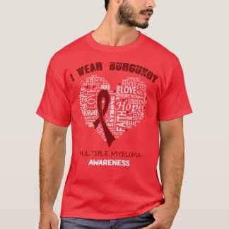 I Wear Burgundy For Multiple Myeloma Awareness Fai T-Shirt