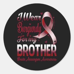 I Wear Burgundy For My Brother Brain Aneurysm Awar Classic Round Sticker