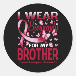 I Wear Burgundy For My Brother Brain Aneurysm Awar Classic Round Sticker