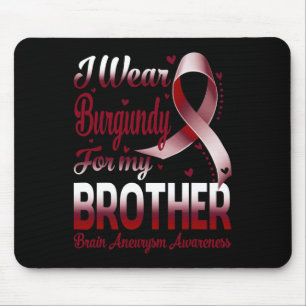 I Wear Burgundy For My Brother Brain Aneurysm Awar Mouse Pad