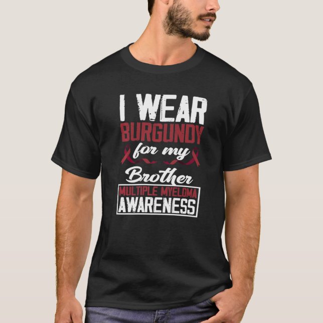 I Wear Burgundy For My Brother Multiple Myeloma Aw T-Shirt (Front)