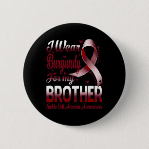 I Wear Burgundy For My Brother Sickle Cell Anaemia 6 Cm Round Badge