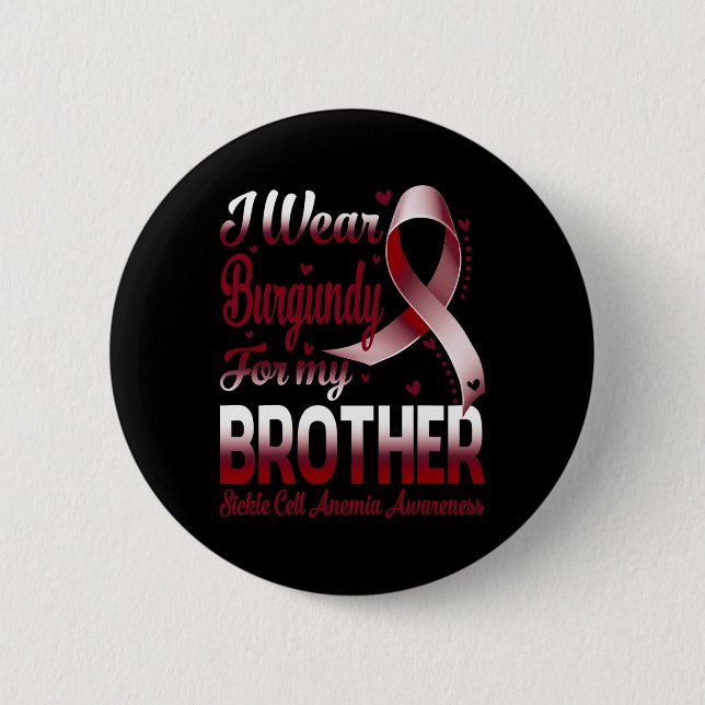 I Wear Burgundy For My Brother Sickle Cell Anaemia 6 Cm Round Badge (Front)