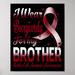 I Wear Burgundy For My Brother Sickle Cell Anaemia Poster