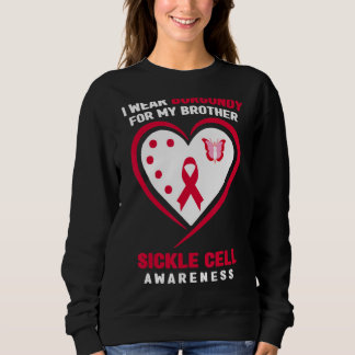 I Wear Burgundy For My Brother Sickle Cell Awarene Sweatshirt