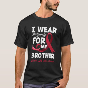 I Wear Burgundy For My Brother Sickle Cell Awarene T-Shirt