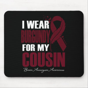I Wear Burgundy For My Cousin Brain Aneurysm Aware Mouse Pad