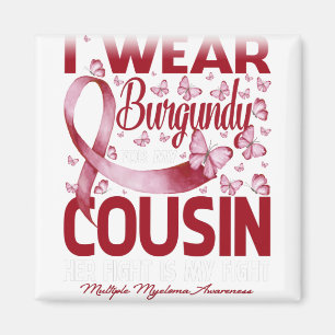I Wear Burgundy For My Cousin Multiple Myeloma Magnet