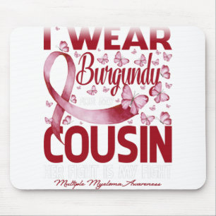 I Wear Burgundy For My Cousin Multiple Myeloma Mouse Pad