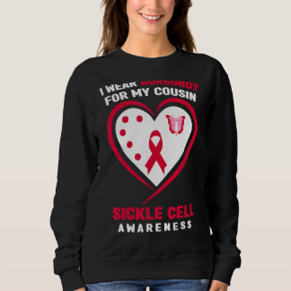 I Wear Burgundy For My Cousin Sickle Cell Awarenes Sweatshirt