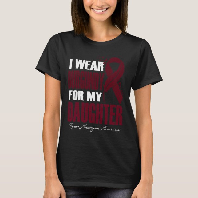 I Wear Burgundy For My Daughter Brain Aneurysm Awa T-Shirt (Front)