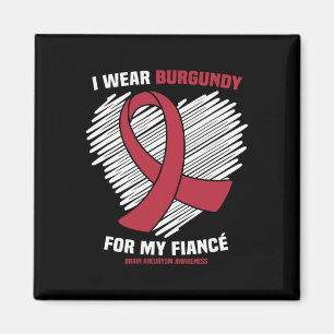 I Wear Burgundy For My Fiance Brain Aneurysm Aware Magnet