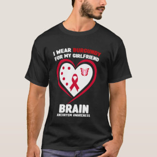 I Wear Burgundy for My Girlfriend Brain Aneurysm A T-Shirt