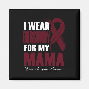 I Wear Burgundy For My Mama Brain Aneurysm Awarene Magnet