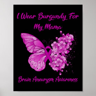 I Wear Burgundy For My Mama Brain Aneurysm Awarene Poster