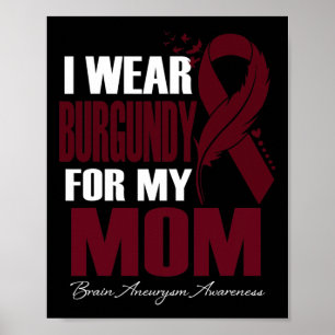 I Wear Burgundy For My Mum Brain Aneurysm Awarenes Poster