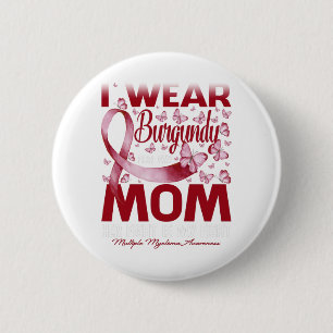 I Wear Burgundy For My Mum Multiple Myeloma 6 Cm Round Badge