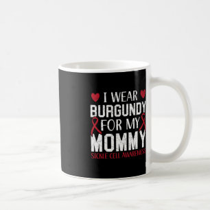 I Wear Burgundy For My Mummy Sickle Cell Awareness Coffee Mug