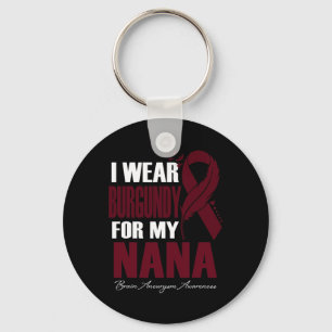 I Wear Burgundy For My Nana Brain Aneurysm Awarene Key Ring