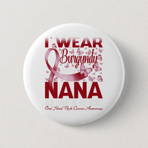 I Wear Burgundy For My Nana Oral Head Neck Cancer 6 Cm Round Badge