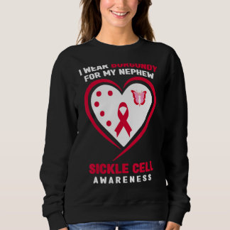 I Wear Burgundy For My Nephew Sickle Cell Awarenes Sweatshirt