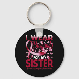 I Wear Burgundy For My Sister Brain Aneurysm Aware Key Ring