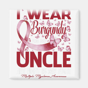 I Wear Burgundy For My Uncle Multiple Myeloma Magnet