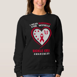 I Wear Burgundy For Myself Sickle Cell Awareness Sweatshirt