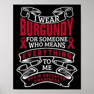 I Wear Burgundy For Someone Brain Aneurysm Awarene Poster