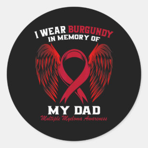 I Wear Burgundy In Memory Of Dad Multiple Myeloma Classic Round Sticker