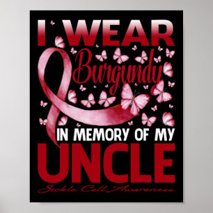I Wear Burgundy In Memory Of My Uncle Sickle Cell  Poster