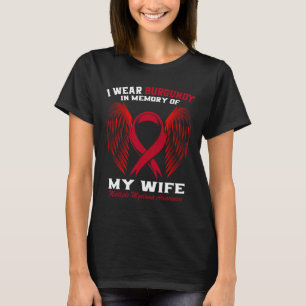 I Wear Burgundy In Memory Of Wife Multiple Myeloma T-Shirt
