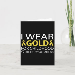 I Wear Gold For Childhood Cancer Awareness (2)  Card