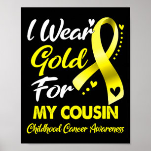 I Wear Gold For My Cousin Childhood Cancer Awarene Poster