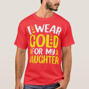 I Wear Gold For My Daughter Childhood Cancer Aware T-Shirt