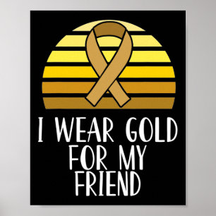 I Wear Gold for My Friend Childhood Cancer Awarene Poster