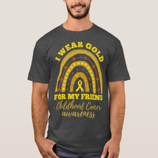 I Wear Gold For My Friend Childhood Cancer Awarene T-Shirt