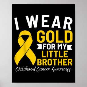 I wear gold for my little brother childhood cancer poster