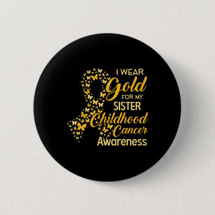 I Wear Gold For My Sister Childhood Cancer Awarene 6 Cm Round Badge