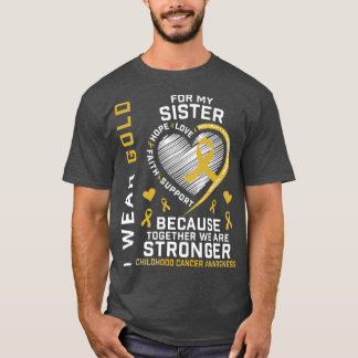 I Wear Gold For My Sister Childhood Cancer Awarene T-Shirt