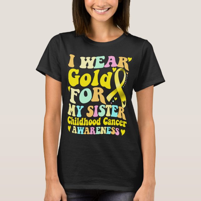I Wear Gold For My Sister Childhood Cancer  T-Shirt (Front)