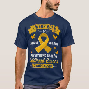 I Wear Gold For Someone Who Means Childhood Cancer T-Shirt