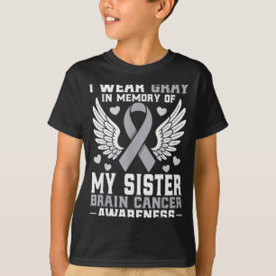 I Wear Gray In Memory Of My Sister Brain Cancer Aw T-Shirt
