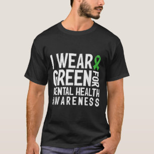 I Wear Green For Mental Health Awareness 2025 Gree T-Shirt