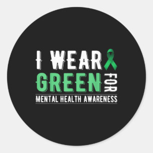 I Wear Green For Mental Health Awareness _5 Classic Round Sticker