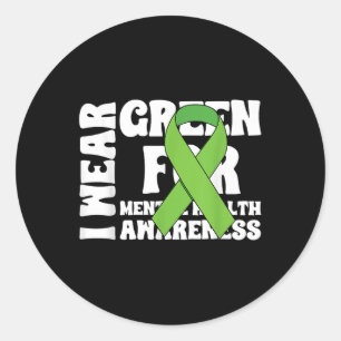 I Wear Green For Mental Health Awareness _7 Classic Round Sticker