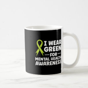 I Wear Green For Mental Health Awareness  Coffee Mug